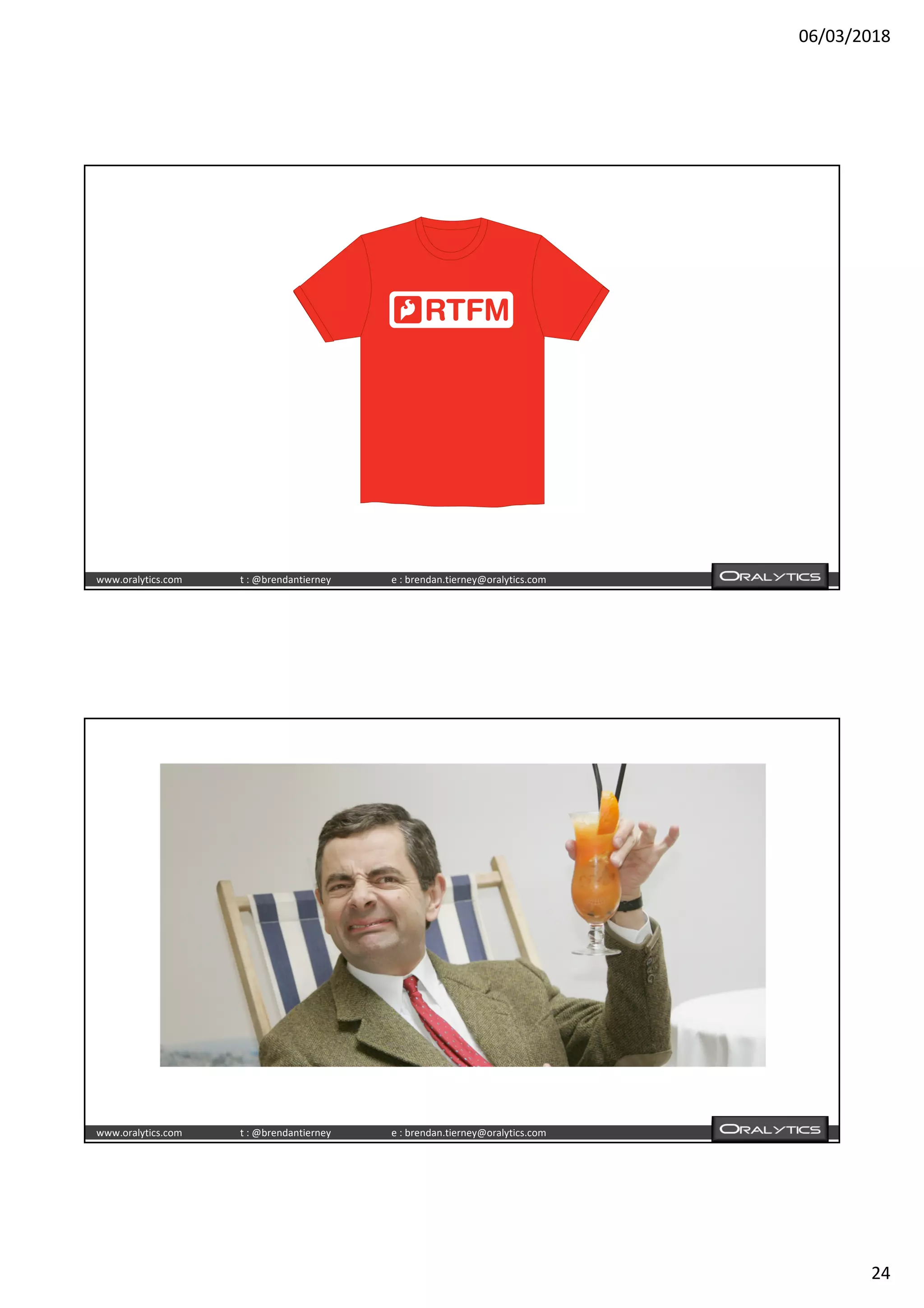 06/03/2018
24
www.oralytics.com t : @brendantierney e : brendan.tierney@oralytics.com
www.oralytics.com t : @brendantierney e : brendan.tierney@oralytics.com
 