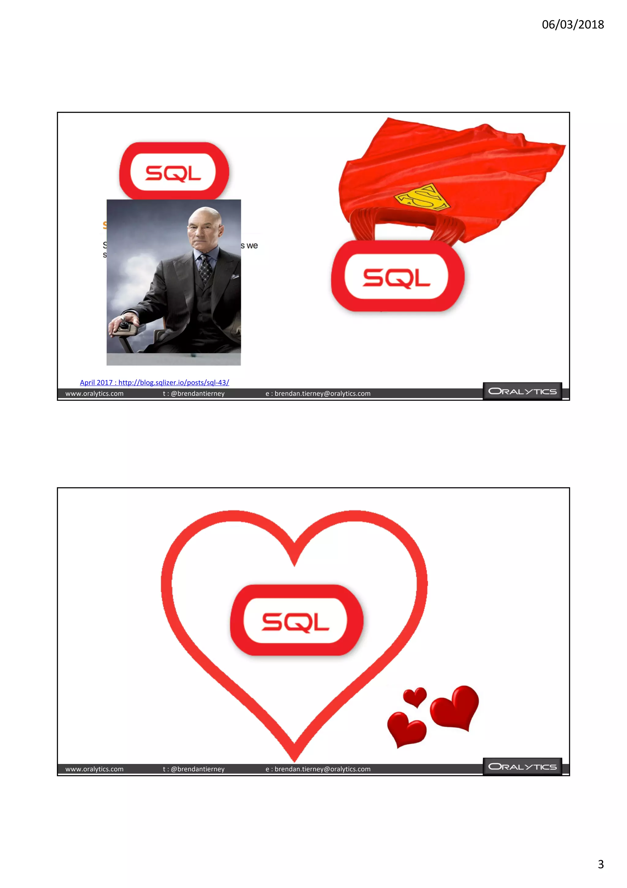 06/03/2018
3
www.oralytics.com t : @brendantierney e : brendan.tierney@oralytics.com
April 2017 : http://blog.sqlizer.io/posts/sql-43/
www.oralytics.com t : @brendantierney e : brendan.tierney@oralytics.com
 