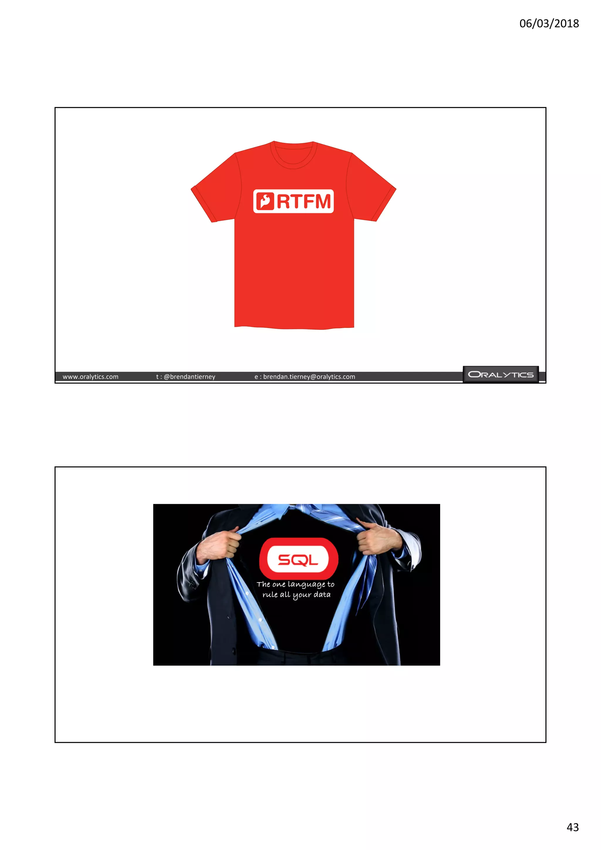 06/03/2018
43
www.oralytics.com t : @brendantierney e : brendan.tierney@oralytics.com
The one language to
rule all your data
 