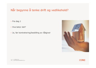 Når begynne å tenke drift og vedlikehold?


›  Fra dag 1


›  Hva betyr det?


›  Jo, før kontrahering/bestilling av rådgiver




     9. JANUAR 2013
12   SOLSTRANDKONFERANSEN 2013
 