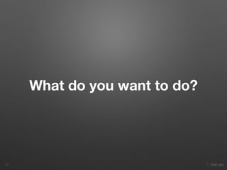 1. Start-ups
What do you want to do?
15
 