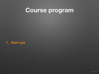 1. Start-ups
Course program
1. Start-ups
2
 