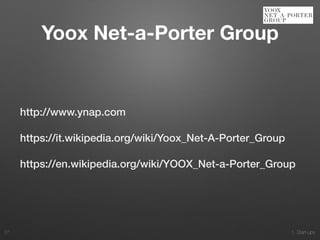 1. Start-ups
http://www.ynap.com
https://it.wikipedia.org/wiki/Yoox_Net-A-Porter_Group
https://en.wikipedia.org/wiki/YOOX_Net-a-Porter_Group
27
Yoox Net-a-Porter Group
 