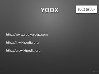 1. Start-ups
YOOX
http://www.yooxgroup.com
http://it.wikipedia.org
http://en.wikipedia.org
17
 