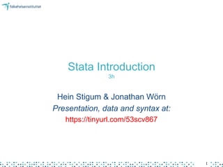 1
1
Stata Introduction
3h
Hein Stigum & Jonathan Wörn
Presentation, data and syntax at:
https://tinyurl.com/53scv867
 