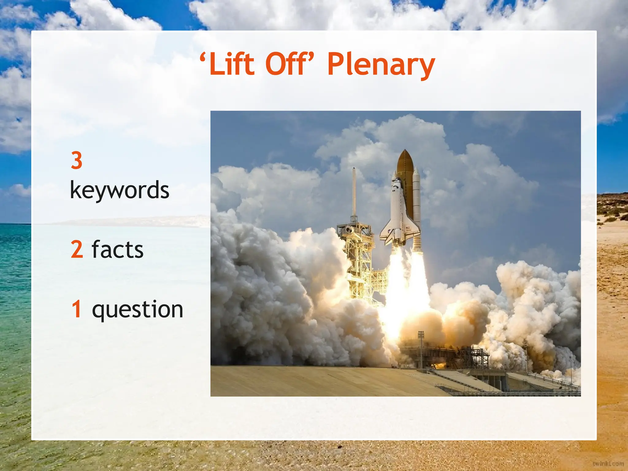 ‘Lift Off’ Plenary
3
keywords
2 facts
1 question
 