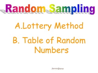 A.Lottery Method
B. Table of Random
Numbers
jfermin@spup
 