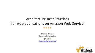 Architecture Best Practices
for web applications on Amazon Web Service
Steffen Krause
Technical Evangelist
@sk_bln
skrause@amazon.de

 