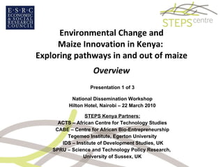 Environmental Change and Maize Innovation in Kenya:  Exploring pathways in and out of maize Overview ,[object Object],[object Object],[object Object],[object Object],[object Object],[object Object],[object Object],[object Object],[object Object],[object Object]