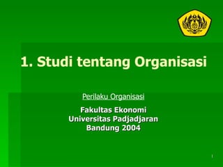 1. Studi tentang Organisasi Perilaku Organisasi Fakultas Ekonomi Universitas Padjadjaran Bandung 2004 