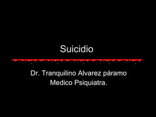 Suicidio  Dr. Tranquilino Alvarez páramo Medico Psiquiatra. 