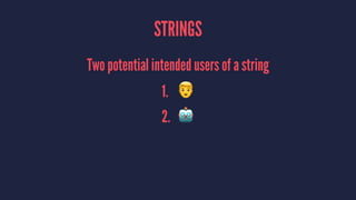 STRINGS
Two potential intended users of a string
1. !
2. "
 