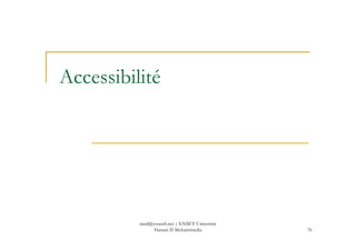 Accessibilité
76
med@youssfi.net | ENSET Université
Hassan II Mohammedia
 