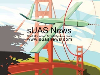 sUAS NewsSmall Unmanned Aircraft Systems News
www.suasnews.com
 