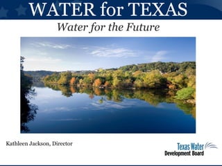 WATER for TEXAS
Water for the Future
Kathleen Jackson, Director
 