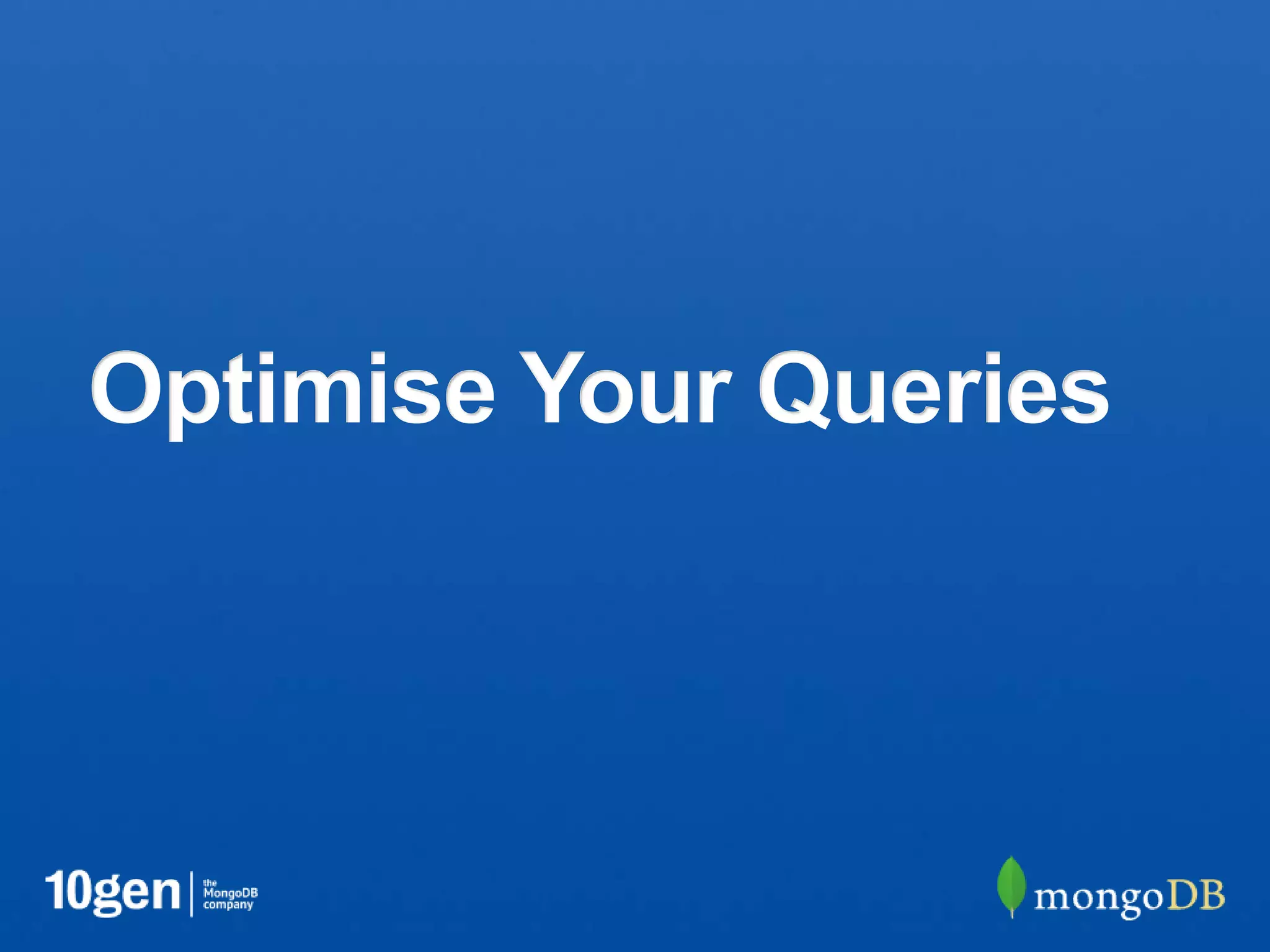 Optimise Your Queries
 