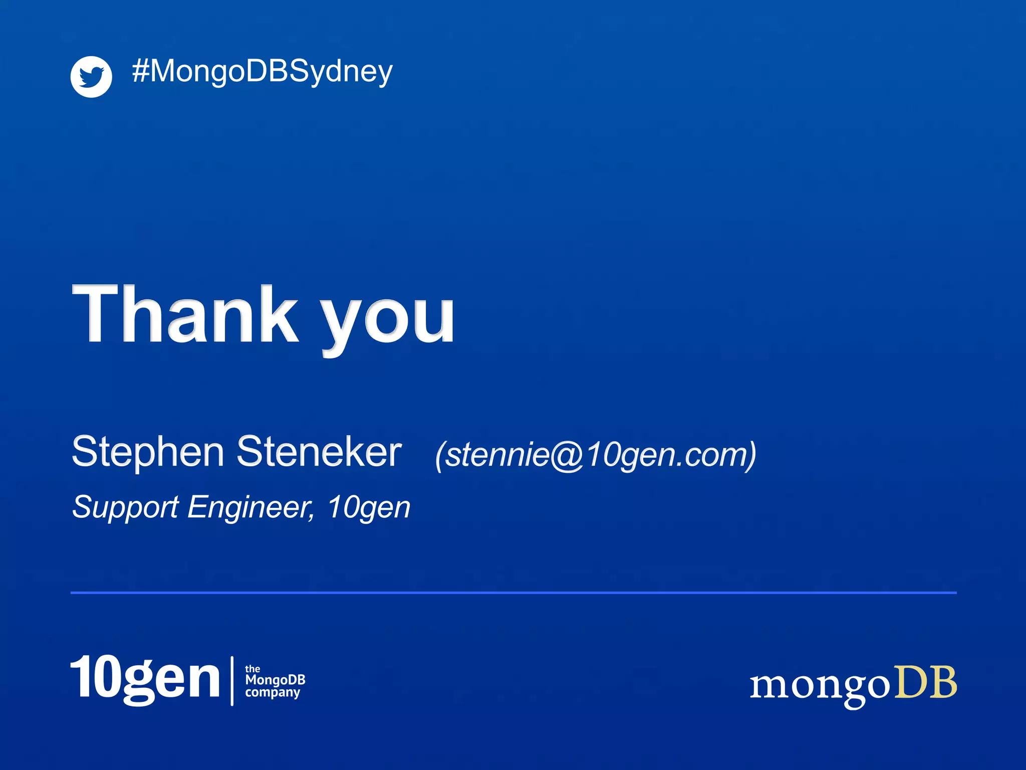 #MongoDBSydney




Thank you
Stephen Steneker (stennie@10gen.com)
Support Engineer, 10gen
 