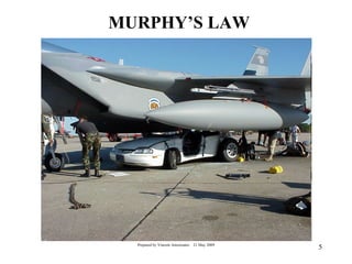 MURPHY’S LAW




  Prepared by Vincent Amoresano   21 May 2009
                                                5
 