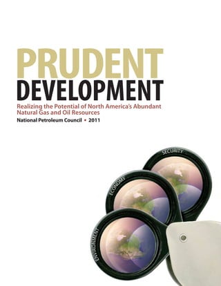 PRUDENT
DEVELOPMENTRealizing the Potential of North America’s Abundant
Natural Gas and Oil Resources
National Petroleum Council • 2011
 