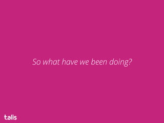 So what have we been doing?
 