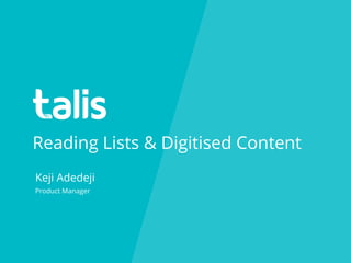 Reading Lists & Digitised Content
Keji Adedeji
Product Manager
 