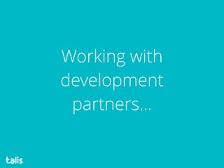 Working with
development
partners…
 