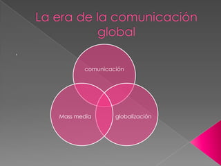 La era de la comunicación global . 