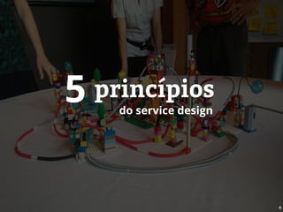 5 princípios
do service design
 