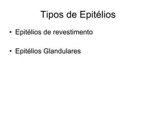 Tipos de Epitélios Epitélios de revestimento Epitélios Glandulares 