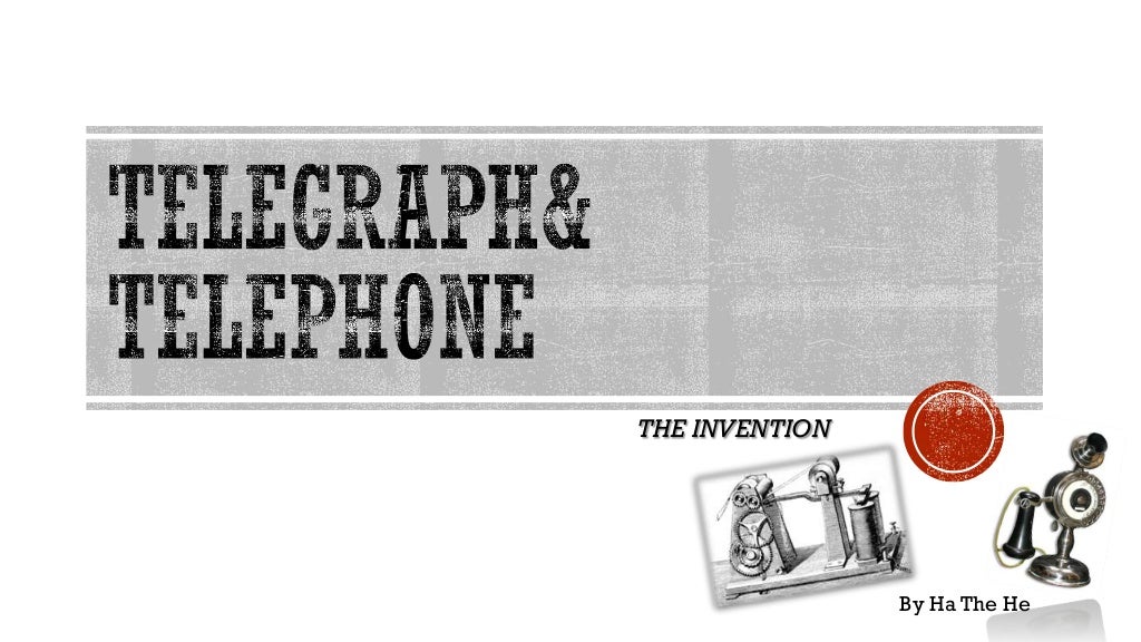 The inventions of telegraph and telephone