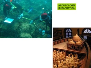 ARQUEOLOGÍA
SUBACUÁTICA
 