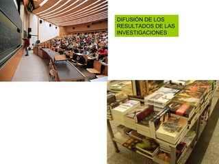 DIFUSIÓN DE LOS
RESULTADOS DE LAS
INVESTIGACIONES
 