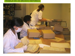 TRABAJO EN UN ARCHIVO HISTÓRICO
 
