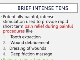 •Potentially painful, intense
stimulation used to provide rapid
short term pain relief during painful
procedures like
1. Tooth extraction
2. Wound debridement
3. Dressing of wounds
4. Deep friction massage
 