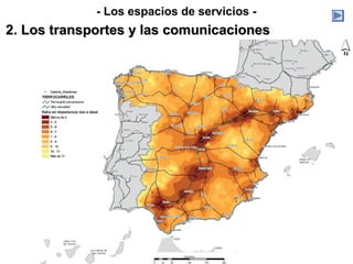 - Los espacios de servicios -
2. Los transportes y las comunicaciones2. Los transportes y las comunicaciones
 