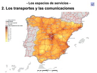 - Los espacios de servicios -
2. Los transportes y las comunicaciones2. Los transportes y las comunicaciones
 