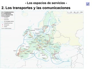 - Los espacios de servicios -
2. Los transportes y las comunicaciones2. Los transportes y las comunicaciones
 