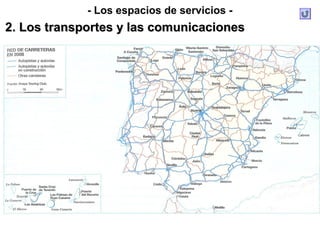 - Los espacios de servicios -
2. Los transportes y las comunicaciones2. Los transportes y las comunicaciones
 