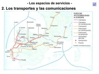 - Los espacios de servicios -
2. Los transportes y las comunicaciones2. Los transportes y las comunicaciones
 