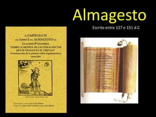 Almagesto
  Escrito entre 127 e 151 d.C
 
