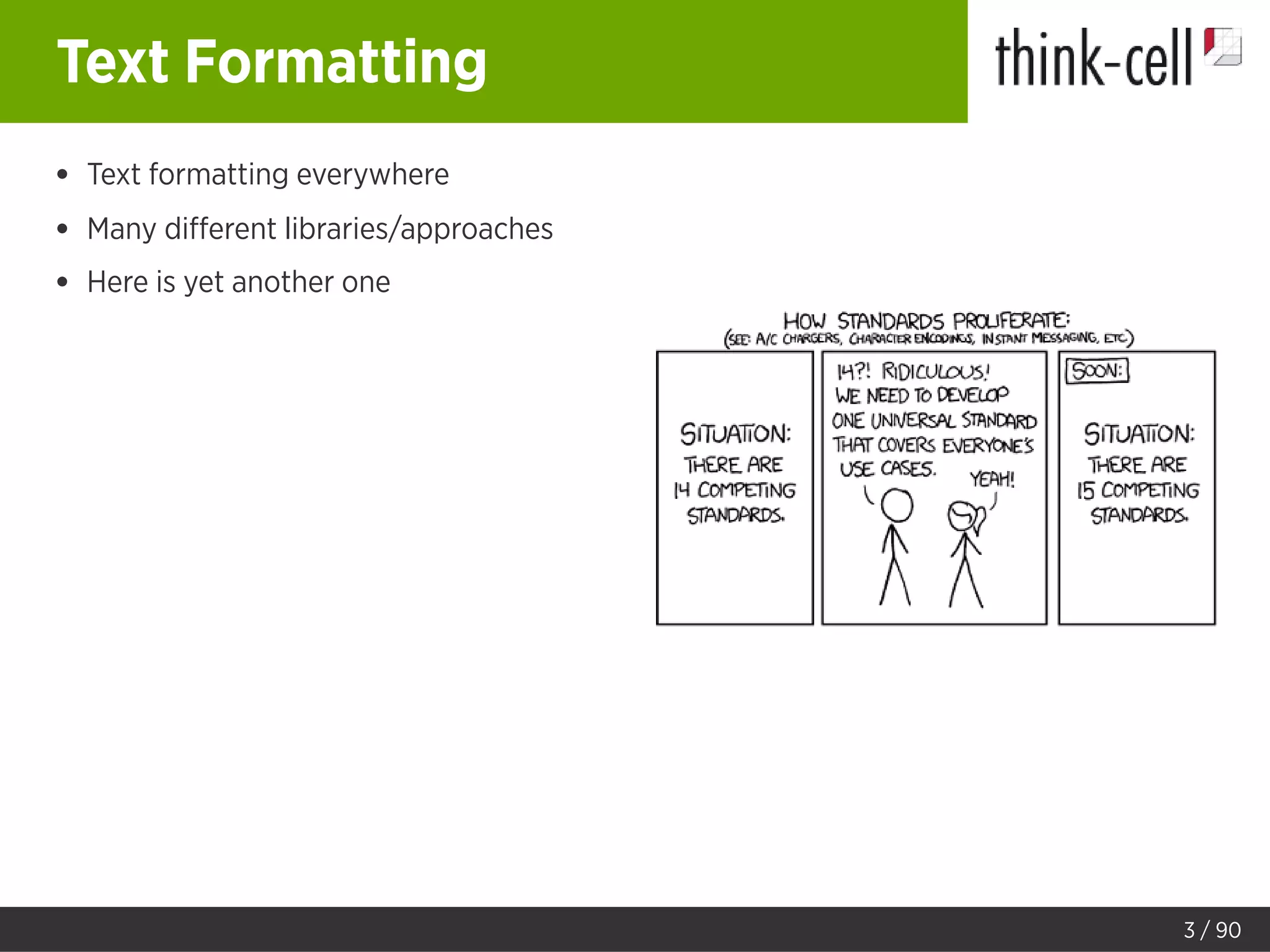 Text Formatting
Text formatting everywhere
Many diﬀerent libraries/approaches
Here is yet another one
3 / 90
 