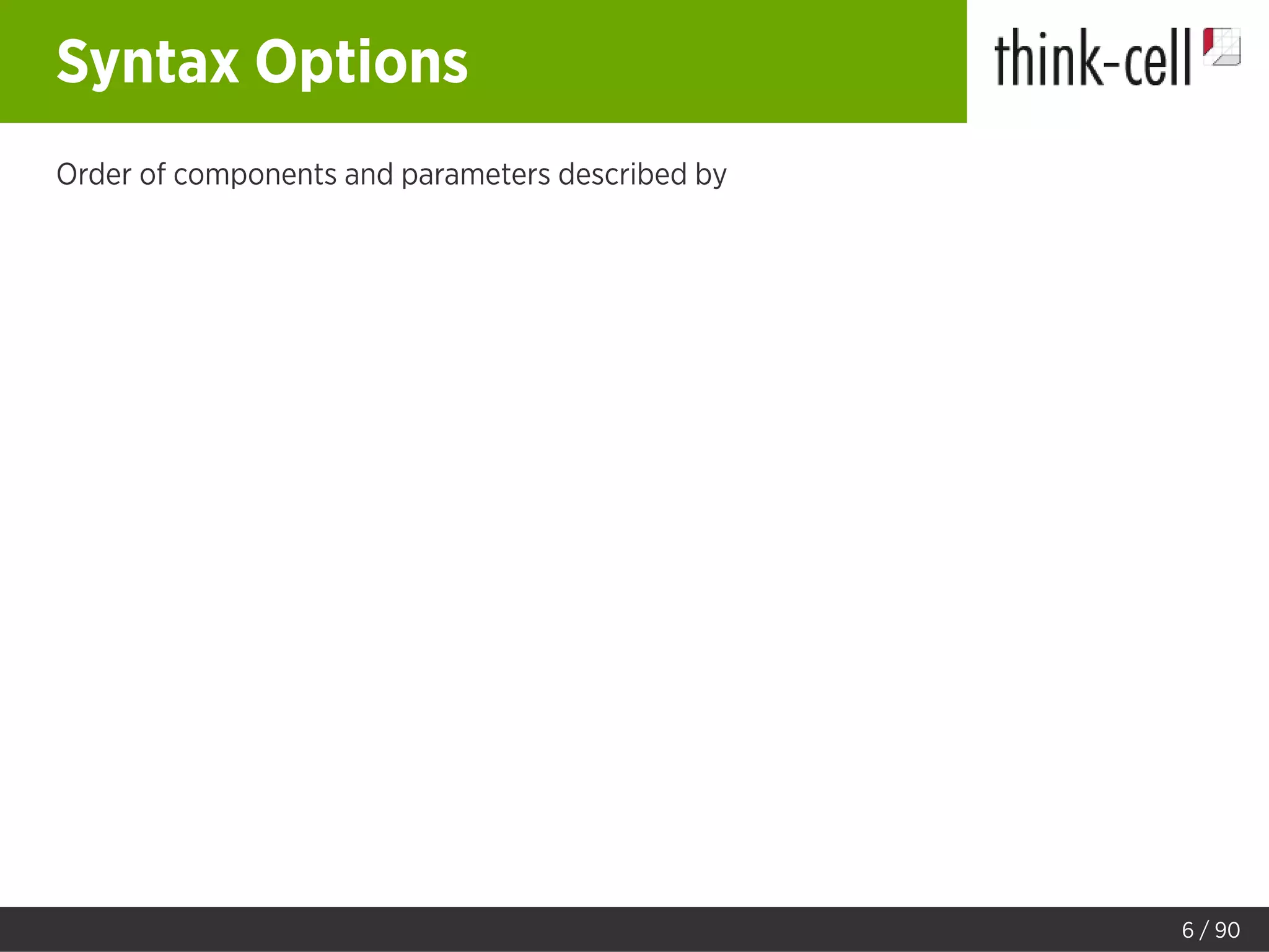 Syntax Options
Order of components and parameters described by
6 / 90
 