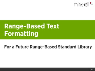 Range-Based Text
Formatting
For a Future Range-Based Standard Library
1 / 90
 