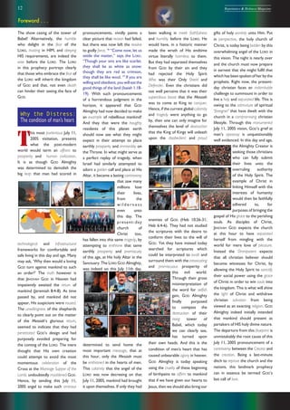 12 Repentance & Holiness Magazine
The show casing of the tower of
Babel! Alternatively, the humble
who delight in the fear of the
LORD, trusting in HIM, and obeying
HIS requirements, are indeed the
wise before the LORD. The LORD
in this prophecy portrays clearly
that those who embrace the fear of
the LORD will inherit the kingdom
of GOD and that, not even death
can hinder their seeing the face of
GOD.
Why the Distress:
The condition of man’s heart
T
his most portentous July 11,
2005 visitation, presents
what the post-modern
world would term an affront to
prosperity and human civilization.
It is as though GOD Almighty
was determined to demolish the
big leap that man had scored in
technological and infrastructural
frameworks for comfortable and
safe living in this day and age. Many
may ask, ‘Why then would a loving
GOD turn against mankind to such
an order?’ The truth however is
that JEHOVAH GOD in Heaven had
impatiently awaited the return of
mankind (Jeremiah 8:4-8). As time
passed by, and mankind did not
appear, His suspicions were roused.
The unwillingness of the shepherds
to clearly point out on the matter
of the Messiah’s glorious return,
seemed to indicate that they had
penetrated GOD’s design and had
purposely avoided preparing for
the coming of the LORD. The mere
thought that His own creation
could attempt to avoid the most
momentous celebration of the
Cross at the Marriage Supper of the
Lamb, undoubtedly maddened GOD.
Hence, by sending this July 11,
2005 angel to make such ominous
pronouncements, vividly paints a
clear picture that reason had failed,
but there was now left the resolve
to godly force, 18
“Come now, let us
settle the matter,” says the LORD.
“Though your sins are like scarlet.
they shall be as white as snow;
though they are red as crimson,
they shall be like wool. 19
If you are
willing and obedient, you will eat the
good things of the land (Isaiah 1:18-
19). With such pronouncements
of a horrendous judgment in the
horizon, it appeared that GOD
Almighty had now decided to make
an example of rebellious mankind!
And they that were the haughty
residents of this planet earth
should now see what they might
expect in their attempt to place
earthly prosperity and immorality on
the Throne. In what might serve as
a perfect replay of tragedy, when
Israel had similarly attempted to
adorn a golden calf and place at His
Altar, it became a lasting controversy
that saw many
millions lose
their lives,
from the
w i l d e r n e s s
even unto
this day. The
present-day
church of
Christ too,
has fallen into this same tragedy, by
attempting to enthrone that same
earthly prosperity and promiscuity
of this age, at His holy Altar in the
Sanctuary. The LORD GOD Almighty,
was indeed on this July 11th day,
determined to send home the
most important message, that at
this hour, only the Messiah must
be enthroned in the hearts of men.
This calamity that the angel of the
LORD was now decreeing on that
July 11, 2005, mankind had brought
it upon themselves. If only they had
been walking in meek faithfulness
and humility before the LORD, He
would have, in a historic manner
made the wrath of His endtime
virtue literally harmless to them.
But they had separated themselves
from GOD by their sin and they
had rejected the Holy Spirit
Who was their Only Shield and
Defender. Even the christians did
not well perceive that it was their
supercilious boast that the Messiah
was to come as King to conquer.
Hence, if the current global calamity
and tragedy were anything to go
by, then one can only imagine for
themselves the level of destruction
that the King of Kings will unleash
upon the disobedient and proud
enemies of GOD (Heb 10:26-31;
Heb 6:4-6). They had not studied
the scriptures with the desire to
conform their lives to the will of
GOD. Yet they have instead today
searched for scriptures which
could be interpreted to exalt and
surround them with the intoxicating
and promiscuous prosperity of
this evil world.
Through their gross
misinterpretation of
the word for selfish
gain, GOD Almighty
finally purposed
to compass the
destruction of their
rising tower of
Babel, which today
we can clearly see,
has turned upon
their own heads. And this is the
condition of men’s heart that has
caused unbearable agony in heaven.
GOD Almighty is today speaking
using the cruelty of these beginning
of birthpains to affirm to mankind
that if we have given our hearts to
Jesus, then we should also bring our
gifts of holy worship unto Him. Put
in perspective, the holy church of
Christ, is today being bidden by this
overwhelming angel of the LORD in
this vision. The night is nearly over
and the church must now prepare
in earnest that she might fulfil that
which has been spoken of her by the
prophets. Right now, the present-
day christian faces an indomitable
challenge to summount in order to
live a holy and separated life. This is
owing to the admixture of spiritual
‘foreigner’ that have dwelt with the
church in a compromising christian
lifestyle. Through this monumental
July 11, 2005 vision, GOD’s grief at
man’s apostasy is unquestionably
well evidenced. In this day and age,
the Almighty Creator is
seeking those christians
who can fully submit
their lives unto the
overruling authority
of the Holy Spirit. The
example of Christ in
linking Himself with the
interests of humanity
would then be faithfully
adhered to, for
purposes of bringing the
gospel of His grace to the perishing
souls. As disciples of Christ,
JEHOVAH GOD expects the church
at this hour to have separated
herself from mingling with the
world for mere love of pleasure.
Instead the Omnipotent expects
that all christian believer should
become witnesses for Christ, by
allowing the Holy Spirit to sanctify
their social power using the grace
of Christ in order to win souls into
the kingdom. This is what will shine
the light of Christ and withdraw
christian salvation from being
viewed as an exacting religion. GOD
Almighty indeed initially intended
that mankind should present as
partakers of HIS holy divine nature.
The departure from this blueprint is
unmistakably the root cause of this
July 11, 2005 pronouncement of a
controversy between the Creator and
the creation. Being a last-minute
ditch to reprove the church and the
nations, this landmark prophecy
can in essence be termed GOD’s
last call of love.
Foreword . . .
 