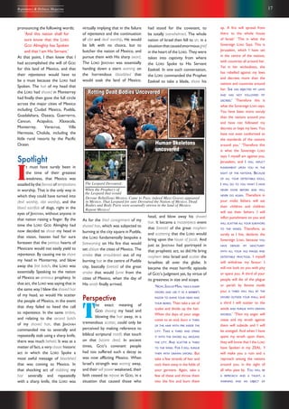 17Repentance & Holiness Magazine
pronouncing the following words;
‘And this nation shall for
sure know that the LORD
GOD Almighty has Spoken
and that I am His Servant.’
At that point, I then knew that I
had accomplished the will of GOD
for this land of Mexico, and that
their repentance would have to
be a must because the LORD had
Spoken. The hair of my head that
the LORD had shaved in Monterrey
had finally then gone the full circle
across the major cities of Mexico
including Ciudad Mexico, Puebla,
Guadalahara, Oaxaca, Guerrerro,
Cancun, Acapulco, Xlaxacala,
Monterrey, Veracruz, Villa
Hermosa, Cholula, including the
little rural resorts by the Pacific
Ocean.
Spotlight
I
t must have surely been in
the time of their greatest
weakness, that Mexico was
assailed by the fiercest of temptations
in worship. That is the only way in
which they could have turned into
devil worship, idol worship, and the
blood sacrifice of dogs, right in the
eyes of JEHOVAH, without anyone in
that nation raising a finger. By the
time the LORD GOD Almighty had
now decided to shave my head in
that vision, heaven had for sure
foreseen that the petrous hearts of
Mexicans would not easily yield to
repentance. By causing me to shave
my head in Monterrey, and blow
away the first batch, the LORD was
essentially Speaking to the nation
of Mexico an ominous prophecy. In
that act, the LORD was saying that in
the same way I blew the shaved hair
of my head, so would He scatter
the people of Mexico, in the event
that they failed to heed the call
to repentance. In the same timbre,
and relating to the second batch
of my shaved hair, that JEHOVAH
commanded me to severally and
repeatedly stab using a sharp knife,
there was much beheld. It was as a
matter of fact, a very classic historic
act in which the LORD Spoke a
most awful message of bloodshed
that was coming to Mexico. In
that shocking act of stabbing my
hair severally and repeatedly
with a sharp knife, the LORD was
up. A fire will spread from
there to the whole house
of Israel.’ ‘This is what the
Sovereign LORD Says: This is
Jerusalem, which I have set
in the centre of the nations,
with countries all around her.
Yet in her wickedness, she
has rebelled against my laws
and decrees more than the
nations and countries around
her. SHE HAS REJECTED MY LAWS
AND HAS NOT FOLLOWED MY
DECREES.’ ‘Therefore this is
what the Sovereign LORD says:
You have been more unruly
than the nations around you
and have not followed my
decrees or kept my laws. You
have not even conformed to
the standards of the nations
around you.’ ‘Therefore this
is what the Sovereign LORD
says: I myself am against you,
Jerusalem, and I WILL INFLICT
PUNISHMENT UPON YOU IN THE
SIGHT OF THE NATIONS. BECAUSE
OF ALL YOUR DETESTABLE IDOLS,
I WILL DO TO YOU WHAT I HAVE
NEVER DONE BEFORE AND WILL
NEVER DO AGAIN. Therefore in
your midst fathers will eat
their children and children
will eat their fathers. I will
inflict punishment on you and
WILL SCATTER ALL YOUR SURVIVORS
TO THE WINDS. Therefore, as
surely as I live, declares the
Sovereign LORD, because YOU
HAVE DEFILED MY SANCTUARY
WITH ALL YOUR VILE IMAGES AND
DETESTABLE PRACTICES, I myself
will withdraw my favour; I
will not look on you with pity
or spare you. A third of your
people will die of the plague
or perish by famine inside
you; A THIRD WILL FALL BY THE
SWORD OUTSIDE YOUR WALL; and
a third I will scatter to the
winds AND PURSUE WITH DRAWN
SWORDS.’ ‘Then my anger will
cease and my wrath against
them will subside and I will
be avenged. And when I have
spent my wrath upon them,
they will know that I the LORD
have Spoken in my ZEAL. ‘I
will make you a ruin and a
reproach among the nations
around you, in the sight of
all who pass by. YOU WILL BE
A REPROACH AND A TAUNT, A
WARNING AND AN OBJECT OF
virtually implying that in the failure
of repentance and the continuation
of idol and devil worship, He would
be left with no choice, but to
butcher the nation of Mexico, and
pursue them with His sharp sword.
The LORD JEHOVAH was essentially
handing down a stern warning on
the horrendous bloodshed that
would soak the land of Mexico.
As for the third consignment of my
shaved hair, which was subjected to
burning at the city square in Puebla,
the LORD fundamentally bespoke a
forewarning on His fire that would
set ablaze the cities of Mexico. The
smoke that smouldered out of my
burning hair in the centre of Puebla
city, basically foretold of the great
smoke that would fume from the
cities of Mexico, when the day of
His wrath finally arrived.
Perspective
T
he exact meaning of
GOD shaving my head and
blowing the hair away, in a
tremendous scatter, could only be
perceived by making reference to
biblical scriptural motifs that touch
on that bizarre deed. In ancient
times, GOD’s covenant people
had too suffered such a decay as
was now afflicting Mexico. When
Israel’s strength was waning away,
and their will power weakened, their
faith ceased to repose in GOD, in a
situation that caused those who
had stood for the covenant, to
be totally overwhelmed. The whole
nation of Israel then fell to sin, in a
situationthatcausedenormousgrief
in the heart of the LORD. They were
taken into captivity from where
the LORD Spoke to His Servant
Ezekiel. In one such conversation,
the LORD commanded the Prophet
Ezekiel to take a blade, shave his
head, and blow away his shaved
hair. It became a masterpiece event
that foretold of the great mayhem
and scattering that the LORD would
bring upon the house of Jacob. And
just as JEHOVAH had portrayed in
that prophetic act, so did He bring
mayhem into Israel and scatter the
Israelites all over the globe. It
became the most horrific episode
of GOD’s Judgment yet, by virtue of
its greatness in size and scope.
‘NOW,SON OF MAN,TAKE A SHARP
SWORD AND USE IT AS A BARBER’S
RAZOR TO SHAVE YOUR HEAD AND
YOUR BEARD. Then take a set of
scales and divide up the hair.
When the days of your siege
come to an end, burn A THIRD
OF THE HAIR WITH FIRE INSIDE THE
CITY. TAKE A THIRD AND STRIKE
IT WITH THE SWORD ALL AROUND
THE CITY. AND SCATTER A THIRD
TO THE WIND. FOR I WILL PURSUE
THEM WITH DRAWN SWORD. But
take a few strands of hair and
tuck them away in the folds of
your garment. Again, take a
few of these and throw them
into the fire and burn them
The Leopard Devoured:
When the Prophecy of
the Leopard that would
Human Skeletons
uncovered
Devour Rebellious Mexico, Came to Pass, indeed Mass Graves appeared
in Mexico. That Leopard for sure Devoured the Nation of Mexico. Dead
Bodies and Body Parts were assuredly strewn in the land of Mexico.
Repent Mexico!
Rotting Dead Bodies UncoveredRotting Dead Bodies Uncovered
 