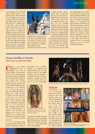 20 Repentance & Holiness Magazine
GUADALUPE: The detestable idol
worshipped in Mexico. This is what
provoked the current rage and wrath
of GOD over Mexico.
sexual immorality had in practical
sense pervaded worship in the
sanctuary. This is what caused the
LORD to finally send me to Kenya
in the year 2004. It was while on
that Kenya mission that the LORD
Spoke with me in a mighty vision.
In that vision, I saw the mighty
Outstretched Hand of the LORD
shave my head and beard, and
collect all the hair including the
smallest of strands. Further to that,
I saw the LORD placing all the shaved
hair into my hands. It was then that
He blew a portion of my shaved
hair all across Kenya. Upon waking
up from that mighty and dreadful
vision of the LORD, I immediately
realized that JEHOVAH had Spoken a
very stern warning on Kenya. I then
The Abominable Idols
That Provoked The Extreme Wrath Of JEHOVAH GOD
In Heaven, Against The Nation Of Mexico.
Detestable Idols of Mexico
HUMAN SACRIFICE: A Gory Ritual That Persists On Todate In Mexico
in Kenya and tied it using a
specific piece of cloth and
kept it to me. In the process, I
pleaded with the LORD to bring
revival to Kenya. That is what
has sustained this nation since
then. The LORD eventually
unleashed a fierce revival over
the land of Kenya with literally
millions upon millions repenting
from their sins and returning
to the LORD. It sparked off the
mosthistoricrevivalinrecorded
history. I did not blow my hair
to the winds, and neither did I stab
it with a sharp knife, nor did I set it
on fire at the city centre in Nairobi.
Until now, all my cut hair has been
kept away. The question then
becomes, will the LORD ever relent
and totally forgive Kenya, without
the observance of an all out 3-day
national repentance? Will the LORD
ever ask me to retrieve my shaved
hair and do with it according to
Ezekiel 5:1-17? The answer to all
these questions are beheld in the
hearts of the Kenyans, to repent or
not to repent. But as for now, the
global community has witnessed
millions upon millions of Kenyans
repenting and returning to Jesus
Christ of Nazareth as LORD and
Saviour. In fact, Kenya stands out
as one single country that has
branched out on a big national
mission to prepare the way for the
Coming of the Messiah.
proceeded as instructed and cut
all the hair off my head and beard.
I proceeded on to plead with the
LORD to bring revival in the land of
Kenya, and give them a chance to
repent before the wrath.
I collected all the hair that I shaved
Human Sacriﬁce in Cholula
WHY THE LORD SENT ME THERE
communities such as Cholula.
However, it is particularly this
Cholula sacrifice that has really
taken this ritual to new heights
in Mexico. By some accounts, it
is estimated that over the years,
thousands of people have been
offered to the devil in this heinous
act of human sacrifice. Even though
C
holula is a very unique
neighbourhood that is
adjacent to the city of
Puebla in Mexico. This community
thrives from its tourist attraction
that purely centres on the Pyramid
that was constructed at that site
many centuries ago. However,
in her quest for uniqueness, this
Cholula community has also come
to be known for its blatant practice
of open raw witchcraft and nasty
blood sacrifices. In the course of
time, the Cholula Pyramids have
turned into a major attraction
of witches of all sorts and kinds,
in their satanic worship. This was
hence crowned with one major
day in a year, at which the chief
witches would gather and perform
their satanic rituals in the eyes of
huge multitudes. That particular
day was commemorated as a
holiday in that community and
setting. But the highlight of the
Cholula satanic worship festival have
always been that moment at which
human sacrifices would be offered
at the altar.
Human sacrifice has been practised
for many centuries in Mexico, and
persists on, especially in traditional
Highlight
The history of human
sacrifice at the Cholula
Pyramid has it that, an
18-month cycle was
observed every year,
with each cycle claiming
its own ceremony of
that satanic ritual of
human sacrifice. One
aspect of this human
sacrifice ritual that has
not changed over the
years though, is the
fact that even todate,
the victim has to be
painted as a part of the
ritual, then placed on a
slab. Once laid on the
slab, the victims’ hearts
are always removed
in the past, the numbers of humans
offered per year were outrageously
high in Mexico, the mere fact that till
today that ritual persists, constitutes
a very grievous abomination before
the LORD GOD Almighty.
 