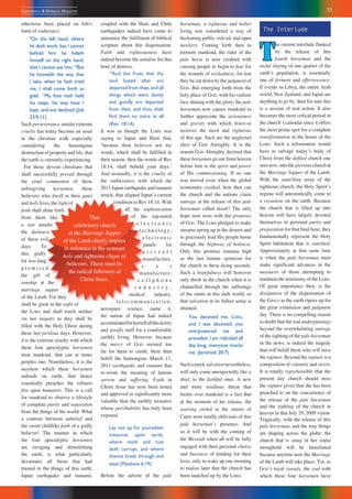 33Repentance & Holiness Magazine
That
celebratory church
at the Marriage Supper
of the Lamb clearly implies
in reference to the remnant
holy and righteous clique of
believers. These must be
the radical followers of
Christ Jesus.
otherwise been placed on Jobʼs
form of endurance.
9
On the left hand, where
he doth work, but I cannot
behold him: he hideth
himself on the right hand,
that I cannot see him: 10
But
he knoweth the way that
I take: when he hath tried
me, I shall come forth as
gold. 11
My foot hath held
his steps, his way have I
kept, and not declined (Job
23:9-11).
Such perseverance amidst extreme
cruelty has today become an asset
in the christian walk especially
considering the humongous
destruction of property and life, that
the earth is currently experiencing.
For those devout christians that
shall successfully prevail through
the cruel commotion of these
unforgiving horsemen, these
believers who dwell in their quiet
and holy lives, the light of
faith shall shine forth
from them like
a star amidst
the darkness
of these evil
days. To
this godly
lot was long
p r o m i s e d
the gift of
sonship at the
marriage supper
of the Lamb. For they
shall be great in the sight of
the LORD and shall touch neither
sin nor iniquity as they shall be
filled with the Holy Ghost during
these last perilous days. However,
it is the extreme cruelty with which
these four apocalyptic horsemen
treat mankind, that can at times
perplex one. Nonetheless, it is the
mayhem which these horsemen
unleash on earth, that hence
essentially preaches the refiners
fire upon humanity. This is a call
for mankind to observe a lifestyle
of complete purity and separation
from the things of the world. What
a contrast between unbelief and
the sweet childlike faith of a godly
believer! The manner in which
the four apocalyptic horsemen
are ravaging and demolishing
the earth, is what particularly
devastates all those that had
trusted in the things of this earth.
Japan earthquake and tsunami,
The Interlude
T
he current interlude flanked
by the release of this
fourth horseman and the
awful slaying of one quarter of the
earthʼs population, is essentially
one of ferment and effervescence.
If events in Libya, the entire Arab
world, New Zealand, and Japan are
anything to go by, then for sure this
is a session of real action. It also
becomes the most critical period in
the churchʼs calendar since it offers
the most prime spot for a complete
transformation in the house of the
LORD. Such a reformation would
have to salvage todayʼs body of
Christ from the defiled church one
seesnow,intothegloriouschurchat
the Marriage Supper of the Lamb.
With the snatching away of the
righteous church, the Holy Spiritʼs
regime will automatically come to
a cessation on the earth. Because
the church that is lifted up into
heaven will have largely devoted
themselves to personal purity and
preparation for that final hour, they
fundamentally represent the Holy
Spirit habitation that is vanished.
Approximately at that same time
is when the pale horseman must
make significant advances in the
massacre of those attempting to
maintain the testimony of the LORD.
Of great importance then, is the
dissipation of the dispensation of
the GRACE as the earth ripens up for
the great tribulation and judgment
day. There is no compelling reason
to doubt that the real underpinnings
beyond the overwhelming outrage
of the sighting of the pale horseman
in the news, is indeed the tragedy
that will befall those who will miss
the rapture. Beyond the rapture is a
composition of calamity and DEATH.
It is totally reprehensible that the
present day church should miss
the rapture given that she has been
preached to on the concurrence of
the release of the pale horseman
and the sighting of the church in
heaven in that July 29, 2009 vision.
Tragically, with the release of this
pale horseman, and the way things
are shaping across the globe; the
church that is smug in her sinful
stronghold will be humiliated
because anytime now the Marriage
of the Lamb will take place. Yet, as
GODʼS loyal vassals, the zeal with
which these four horsemen have
coupled with the Haiti and Chile
earthquakes indeed have come to
announce the fulfilment of biblical
scripture about this dispensation.
Faith and righteousness have
indeed become the antidote for this
hour of distress.
14
And the fruits that thy
soul lusted after are
departed from thee, and all
things which were dainty
and goodly are departed
from thee, and thou shalt
find them no more at all
(Rev. 18:14).
It was as though the LORD was
saying to Japan and Haiti that,
ʻbecause thou believest not my
words, which shall be fulfilled in
their season, then the words of Rev
18:14, shall behold your days.ʼ
And assuredly, it is the cruelty of
the ruthlessness with which the
2011 Japan earthquake and tsunami
struck, that aligned Japanʼs current
condition to Rev 18:14. With
all the sophistication
of the top-notch
e l e c t r o n i c
t e c h n o l o g y ,
e l e c t r o n i c
panels for
a i r c r a f t
manufacture,
c a r
manufacture,
c e l l p h o n e
i n d u s t r y ,
medical industry,
t e l e c o m m u n i c a t i o n ,
aerospace science, name it,
the nation of Japan had indeed
accumulatedforherselfallthedainty
and goodly stuff for a comfortable
earthly living. However, because
the mercy of GOD seemed too
far for them to credit, there then
befell the humongous March 11,
2011 earthquake and tsunami that
re-wrote the meaning of human
sorrow and suffering. Faith in
Christ Jesus has now been tested
and approved as significantly more
valuable than the earthly treasures
whose perishability has truly been
exposed.
Lay not up for yourselves
treasures upon earth,
where moth and rust
doth corrupt, and where
thieves break through and
steal (Matthew 6:19).
Before the advent of the pale
horseman, a righteous and holier
living was considered a way of
beckoning public ridicule and open
mockery. Coming forth then to
torment mankind, the rider of the
pale horse is now credited with
causing people to begin to fear for
the wounds of wickedness, for lest
they be cut down by the judgment of
GOD. But emerging forth from the
holy place of GOD, with his radiant
face shining with the glory, the pale
horseman now causes mankind to
further appreciate the seriousness
and gravity with which JEHOVAH
receives the meek and righteous
of this age. Such are the neglected
elect of GOD Almighty. It is the
reason GOD Almighty decreed that
these horsemen go out from heaven
before him in the spirit and power
of His commissioning. If no one
was moved even when the global
economies crashed, how then can
the church and the nations claim
outrage at the release of this pale
horseman called death? The only
hope now rests with the promises
of GOD. The LORD pledged to make
streams spring up in the deserts and
to graciously lead His people home
through the highway of holiness.
Only this promise remains high
as the last minute optimism for
the church in these dying seconds.
Such a hopefulness will however
only throb in the church when it is
channelled through the sufferings
of the saints in this dark world, so
that salvation in its fullest sense is
attained.
You deceived me, LORD,
and I was deceived; you
overpowered me and
prevailed. I am ridiculed all
day long; everyone mocks
me. (Jeremiah 20:7).
Suchameeksalvationnevertheless,
will only come unexpectedly like a
thief, to the faithful ones. A new
and more insidious threat that
looms over mankind is a fact that
at the moment of his release, the
warring crowd in the streets of
Cairo were totally oblivious of this
pale horsemanʼs presence. And
so it will be with the coming of
the Messiah when all will be fully
engaged with their personal chores
and busyness of fending for their
lives, only to wake up one morning
to realize later that the church has
been snatched up by the LORD.
 