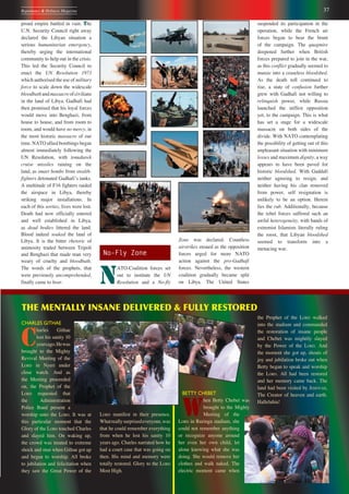 37Repentance & Holiness Magazine
Zone was declared. Countless
airstrikes ensued as the opposition
forces urged for more NATO
action against the pro-Gadhafi
forces. Nevertheless, the western
coalition gradually became split
on Libya. The United States
suspended its participation in the
operation, while the French air
forces began to bear the brunt
of the campaign. The quagmire
deepened further when British
forces prepared to join in the war,
as this conflict gradually seemed to
mutate into a ceaseless bloodshed.
As the death toll continued to
rise, a state of confusion further
grew with Gadhafi not willing to
relinquish power, while Russia
launched the stiffest opposition
yet, to the campaign. This is what
has set a stage for a widescale
massacre on both sides of the
divide. With NATO contemplating
the possibility of getting out of this
unpleasant situation with minimum
losses and maximum dignity, a way
appears to have been paved for
historic bloodshed. With Gaddafi
neither agreeing to resign, and
neither having his clan removed
from power, self resignation is
unlikely to be an option. Herein
lies the rub. Additionally, because
the rebel forces suffered such an
awful heterogeneity, with bands of
extremist Islamists literally ruling
the roost, that Libyan bloodshed
seemed to transform into a
menacing war.
proud empire battled in vain. The
U.N. Security Council right away
declared the Libyan situation a
serious humanitarian emergency,
thereby urging the international
community to help out in the crisis.
This led the Security Council to
enact the UN Resolution 1973
which authorised the use of military
force to scale down the widescale
bloodbathandmassacreofcivilians
in the land of Libya. Gadhafi had
then promised that his loyal forces
would move into Benghazi, from
house to house, and from room to
room, and would have no mercy, in
the most historic massacre of our
time. NATO allied bombings began
almost immediately following the
UN Resolution, with tomahawk
cruise missiles raining on the
land, as smart bombs from stealth-
fighters detonated Gadhafiʼs tanks.
A multitude of F16 fighters raided
the airspace in Libya, thereby
striking major installations. In
each of this sorties, lives were lost.
Death had now officially entered
and well established in Libya,
as dead bodies littered the land.
Blood indeed soaked the land of
Libya. It is the bitter rhetoric of
animosity traded between Tripoli
and Benghazi that made man very
weary of cruelty and bloodbath.
The words of the prophets, that
were previously uncomprehended,
finally came to bear.
CHARLES GITHAE
C
harles Githae
lost his sanity 10
yearsago.Hewas
brought to the Mighty
Revival Meeting of the
LORD in Nyeri under
close watch. And as
the Meeting proceeded
on, the Prophet of the
LORD requested that
the Administration
Police Band present a
worship unto the LORD. It was at
this particular moment that the
Glory of the LORD touched Charles
and slayed him. On waking up,
the crowd was treated to extreme
shock and stun when Githae got up
and began to worship. All broke
to jubilation and felicitation when
they saw the Great Power of the
LORD manifest in their presence.
Whatreallysurprisedeveryone,was
that he could remember everything
from when he lost his sanity 10
years ago. Charles narrated how he
had a court case that was going on
then. His mind and memory were
totally restored. Glory to the LORD
Most High.
BETTY CHEBET
W
hen Betty Chebet was
brought to the Mighty
Meeting of the
LORD in Ruringu stadium, she
could not remember anything
or recognize anyone around
her even her own child, let
alone knowing what she was
doing. She would remove her
clothes and walk naked. The
electric moment came when
THE MENTALLY INSANE DELIVERED & FULLY RESTORED
the Prophet of the LORD walked
into the stadium and commanded
the restoration of insane people
and Chebet was mightily slayed
by the Power of the LORD. And
the moment she got up, shouts of
joy and jubilation broke out when
Betty began to speak and worship
the LORD. All had been restored
and her memory came back. The
land had been visited by JEHOVAH,
The Creator of heaven and earth.
Halleluhia!
No-Fly Zone
N
ATO-Coalition forces set
out to institute the UN
Resolution and a No-fly
 