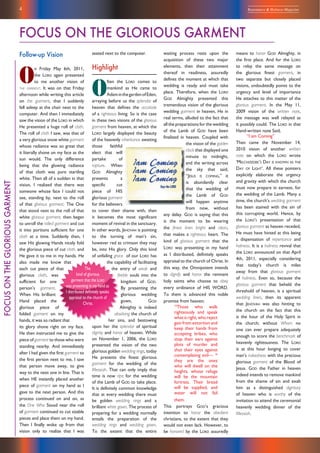 4 Repentance & Holiness Magazine
The
kind of glorious
garment that the LORD
was presenting in my hand as
I distributed deﬁnitely speaks
appraisal to the church of
Christ.
Follow-up Vision
O
n Friday May 6th, 2011,
the LORD again presented
to me another vision of
THE GARMENT. It was on that Friday
afternoon while writing this article
on the garment, that I suddenly
fell asleep at the chair next to the
computer. And then I immediately
saw the vision of the LORD in which
He presented a huge roll of cloth.
The roll of cloth I saw, was that of
a very glorious snow white garment
whose radiance was so great that
it literally shone on my face as the
sun would. The only difference
being that the glowing radiance
of that cloth was pure startling
white. Then all of a sudden in that
vision, I realized that there was
someone whose face I could not
see, standing by, next to the roll
of that glorious garment. The One
that stood next to the roll of that
white glorious garment, then began
to unroll the rolled garment and cut
it into portions sufficient for one
cloth at a time. Suddenly then, I
saw His glowing Hands nicely fold
the glorious piece of cut cloth, and
He gave it to me in my hands. He
also made me know that
each cut piece of that
glorious cloth, was
sufficient for one
person’s garment.
When His brilliant
Hand placed the
glorious piece of
folded garment on my
hands, it was so radiant that
its glory shone right on my face.
He then instructed me to give the
piece of garment to those who were
standing nearby. And immediately
after I had given the first garment to
the first person next to me, I saw
that person move away, to give
way to the next one in line. That is
when HE instantly placed another
piece of garment on my hand as I
gave to the next person. And this
process continued on and on, as
the One Who Stood near the roll
of garment continued to cut sizable
pieces and place them on my hand.
Then I finally woke up from that
vision only to realize that I was
seated next to the computer.
Highlight
O
ften the LORD comes to
mankind as He came to
AdaminthegardenofEden,
arraying before us the splendor of
heaven that defines the accolade
of a righteous living. So is the case
in these two visions of the glorious
garment from heaven, at which the
LORD largely displayed the beauty
of the heavenly inheritance awaiting
those faithful
elect that will
partake of
rapture. When
GOD Almighty
presents a
specific cut
piece of HIS
glorious garment
for the believers
to cover their shame with, then
it becomes the most significant
moment of revival in the sanctuary.
In other words, JEHOVAH is pointing
to the turning of man’s sin,
however red as crimson they may
be, into His glory. Only this kind
of unfailing grace of our LORD has
the capability of facilitating
the entry of weak and
feeble souls into the
kingdom of GOD.
By presenting the
glorious wedding
gown, GOD
Almighty is indeed
absolving the church of
her sins, and bestowing
upon her the splendor of spiritual
dignity and honor of heaven. While
on November 1, 2006, the LORD
presented the vision of the two
glorious golden wedding rings, today
He presents the finest glorious
garment for the wedding of the
Messiah. That can only imply that
time is now ripe for the wedding
of the Lamb of GOD to take place.
It is definitely common knowledge
that at every wedding there must
be golden wedding rings and a
brilliant white gown. The process of
preparing for a wedding normally
entails the preparation of the
wedding rings and wedding gown.
To the extent that the entire
waiting process rests upon the
acquisition of these two major
elements, then their attainment
thereof in readiness, assuredly
defines the moment at which that
wedding is ready and must take
place. Therefore, when the LORD
GOD Almighty presented this
tremendous vision of the glorious
wedding garment in heaven, He in
real terms, alluded to the fact that
all the preparations for the wedding
of the Lamb of GOD have been
finalized in heaven. Coupled with
the vision of the golden
clock that displayed one
minute to midnight,
and the writing across
the sky that said,
“JESUS IS COMING,” it
is abundantly clear
that the wedding of
the Lamb of GOD
will happen anytime
from now, without
any delay. GOD is saying that this
is the moment to be wearing
the finest linen bright and clean,
that makes a righteous heart. The
kind of glorious garment that the
LORD was presenting in my hand
as I distributed, definitely speaks
appraisal to the church of Christ. In
this way, the Omnipotent intends
to dignify and honor the remnant
holy saints who choose to obey
every ordinance of HIS WORD.
To them is advanced this noble
promise from heaven;
15
Those who walk
righteously and speak
whatisright,whoreject
gain from extortion and
keep their hands from
accepting bribes, who
stop their ears against
plots of murder and
shut their eyes against
contemplating evil— 16
they are the ones
who will dwell on the
heights, whose refuge
will be the mountain
fortress. Their bread
will be supplied, and
water will not fail
them.
This portrays GOD’s gracious
intention to honor the obedient
christians, to the extent that they
would not even lack. However, to
be honored by the LORD assuredly
means to honor GOD Almighty, in
the first place. And for the LORD
to relay the same message on
the glorious finest garment, in
two separate but closely placed
visions, undoubtedly points to the
urgency and level of importance
He attaches to this matter of the
glorious garment. In the May 11,
2009 vision of the written note,
the message was well relayed as
it possibly could. The LORD in that
Hand-written note Said,
“I am Coming”
Then came the November 14,
2010 vision of another written
note on which the LORD wrote
‘MELCHIZEDEK’S DAY IS KNOWN AS THE
DAY OF LIGHT’. All these pointers
explicitly elaborate the urgency
and gravity with which the church
must now prepare in earnest, for
the wedding of the Lamb. Many a
time, the church’s wedding garment
has been stained with the sin of
this corrupting world. Hence, by
the LORD’S presentation of that
glorious garment as heaven receded,
He must have hinted at this being
a dispensation of repentance and
holiness. It is a holiness revival that
the LORD announced on that April
4th, 2011, especially considering
that today’s church is miles
away from that glorious garment
of holiness. Even so, because the
glorious garment that beheld the
threshold of heaven, is a spiritual
wedding linen, then its apparent
that JEHOVAH was also hinting to
the church on the fact that this
is the hour of the Holy Spirit in
the church; without Whom no
one can ever prepare adequately
enough to score the benchmark of
heavenly righteousness. The LORD
is at this hour longing to cover
man’s nakedness with the precious
glorious garment of the Blood of
Jesus. GOD the Father in heaven
indeed intends to remove mankind
from the shame of sin and exalt
him as a distinguished dignitary
of heaven who is worthy of the
invitation to attend the ceremonial
heavenly wedding dinner of the
Messiah.
FOCUS ON THE GLORIOUS GARMENT
FOCUSONTHEGLORIOUSGARMENT
 
