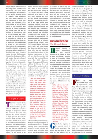 40 Repentance & Holiness Magazine
dangers of living in the darkness of
this corrupt world. From this novel
conversation, one could almost
also feel the perils of over reliance
on this highly perishable world
of darkness. That admonition
too, was indeed embedded in
this conversation of light. This
heavenly note pronounces GODʼs
final triumph in the last major
conflict of the controversy with
darkness. It virtually illuminates
the ultimate path that will be
followed by those who are loyal
to GODʼs command and refuse
to break His law of obedience.
In reminding the church on the
nature and expectations of the day
of rapture, this rare vision appears
to be more of a stern warning on
things to come. It would appear as
though GOD Almighty has detected
a perpetual darkness in the heart of
the church, and hence chosen to
caution them that His benchmark
for entry into the kingdom of GOD
still remains that ancient light of
the world. It is by no means an
appraisal of sorts, on the church.
Boldly put, instead of showering
a congratulatory message from
heaven for a job well done, this
spiritual emissary comes out as a
last-minute caution whose object
is to shed light on the darkness that
today beclouds the future of the
bride of Christ worldover. Most
significantly though, the towering
elegance of this beautiful message
of the LORD derives its core essence
from the fact that the church is in
this case being spiritually elated as
the most important agency for the
fulfilment of GODʼs purposes for
that glorious day of light.
The Light & Glory
T
he kindest extract of this
note of heavenly light
bestows credence upon the
followers of Christ that serve GOD
Almighty on this planet, as indeed
the instruments that also carry
forward His eternal enterprise
of light upon the face of this
perishing world. In other words,
one cannot allude to be the vehicle
of this celebrated light unless they
themselves have been thoroughly
well illuminated. Such a spiritual
feat will only be achieved and
fulfilled on that glorious day of
rapture. Of the lessons to be
learned from this novel spiritual
note, none is more important
than the fact that the bearing of
GODʼs light in the church cannot
materialize in the absence of His
own glory. Through this note
then, it is possible to perceive GOD
Almightyʼs Heart looking forward,
and in His own written word
expressing exuberant faith in the
church as still bearing the one and
only mantle of GODʼs illumination.
This imparts more of a Holy Ghost
revival message than otherwise
especially given that it comes at
the brink of the midnight hour. The
marauding darkness that consumes
the earth today will be valiantly
overtaken by the brilliance from
GODʼs glory on that day of Christʼs
return. And it will come to pass
that during that glorious advent,
those who had not sacrificed
their conscious conviction on the
luminous righteousness of GOD,
will have their hearts reflect that
same light that is abound GODʼs
glory (Rev 19:8). However,
because the scriptures deliberately
celebrate the Morning Dew, and
His unparalleled signature works in
our hearts, then it is plausible that
the Spiritual Springs that appear in
advance to prepare His way for the
midnight hour, undeniably score a
central role for the day of light.
19
But your dead will live,
LORD; their bodies will
rise— let those who
dwell in the dust wake up
and shout for joy— your
dew is like the dew of the
morning; the earth will give
birth to her dead. 20
Go, my
people, enter your rooms
and shut the doors behind
you; hide yourselves for a
little while until his wrath
has passed by. 21
See, the
LORD is coming out of his
dwelling to punish the
people of the earth for
their sins. The earth will
disclose the blood shed on
it; the earth will conceal
its slain no longer (Isaiah
26:19-21).
Like manna that came from heaven,
this typed heavenly note appears to
have been meant to teach mankind
a lasting lesson, that while they
trusted in GOD and walked in His
righteous ways, He would never
forsake them no matter the depth
of darkness to which they had
plunged.Whilethefallinthechurch
may have been long foreseen by
the LORD, He however tarried His
wrath that the visitation of His
Spirit may show up in advance, to
revive their hearts. It is this latter
visitation of the Holy Spirit that
was intended to illuminate the dark
chambers of GODʼs sanctuary. The
most important sanctuary of the
LORD is the heart of the believer. In
other words, this written note from
GOD Almighty was duly intended
to proclaim the Holy Ghost revival
of this dispensation.
MELCHIZEDEK
The Heavenly Envoy
H
owever, attaining a
deeper understanding
on what JEHOVAH
requires of the church in order
to meet Melchizedekʼs standard
of light, it is absolutely critical
to retrieve manʼs first encounter
with the King Of Righteousness.
Developing a sound understanding
of the nature of the light that will
crown MelchizedekʼS day, must
then become a most central theme
of salvation. This eleventh hour
definitely places upon the body
of Christ certain key requirements
that must be met in order that she
may partake of Melchizedekʼs day
of light.
17
After Abram returned
from defeating Kedor-
laomer and the kings
allied with him, the king of
Sodom came out to meet
him in the Valley of Shaveh
(that is, the King’s Valley).
18
Then Melchizedek king of
Salem brought out bread
and wine. He was priest
of GOD Most High, 19
and
he blessed Abram, saying,
“Blessed be Abram by
GOD Most High, Creator
of heaven and earth. 20
And
praise be to GOD Most
High, who delivered your
enemies into your hand.”
Then Abram gave him a
tenth of everything (Gen
14:17-20).
G
oing by the trappings of
this heavenly note, it is
clearly perceivable that
heaven and earth were no wider
apart on that material day of
visitation, than when GOD used to
walk with man in the garden of
Eden, in the cool of the day. With
the innumerable throng of angels
that define the Majesty of His
kingdom, GOD Almighty indeed
deemed it fit to send Melchizedek
the King of Salem, to restore the
broken contact with fallen man.
The unveiling of Melchizedek
as the heavenly Messenger of
the vineyard, testifies to GODʼs
solicitation of humanity from sin,
into the splendour of rapture.
For the righteous King of Salem
to have deliberately chosen to
encounter sinful man in this way,
it must have implied that the
higher courts of heaven above, had
decreed in their Council that the
moment for manʼs redemption had
now come. This was a restorative
act that GOD was putting in place
in order to salvage His original
blueprint for the church of Christ.
And that being the only way in
which believers would testify not
only as the children of light, but
also as GODʼs hosts who attend to
those who come in pursuit of His
redeeming grace.
Military Victory
F
irstly, the name
Melchizedek means “king
of righteousness” while
King of Salem on the other hand,
entails the King of Peace. For a
long time, the mystery surrounding
the personality of Melchizedek
has been difficult to unveil due
to the silent portions of scripture.
Nevertheless, over time mankind
has fundamentally come to draw
parallels between the king of
righteousness and Christ the LORD.
This is what eventually led to the
conclusion that Melchizedekʼs
appearance must have well indeed
outlined Christʼs first incarnation.
Stunningly, in that first encounter
with mankind, Melchizedek
appeared to have nurtured an
overwhelming interest in manʼs
military triumph. It became an
appeal that vividly expressed
itself in a near-political style
kind of enthusiasm, causing Him
to participate in the victorious
 
